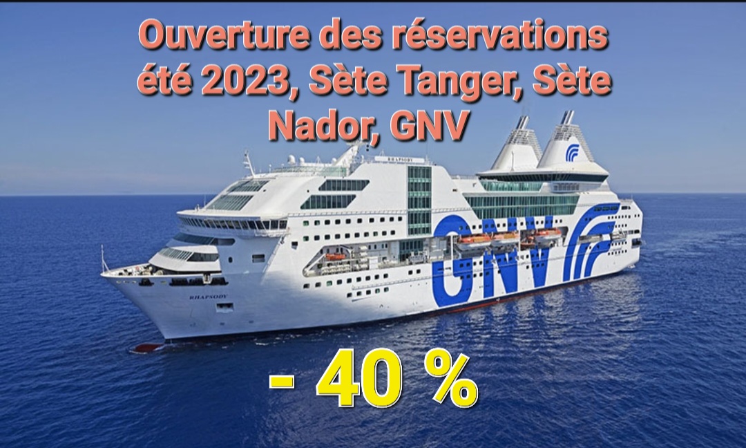 - 40 % Ouverture des réservations été 2023, Sète Tanger, Sète Nador, Gênes Tanger GNV et Marseille Tanger, Alméria Nador.